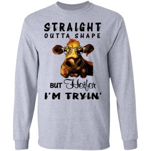 Straight Outta Shape But Heifer I'm Tryin' Shirt 4 Straight Outta Shape But Heifer Im Tryin Shirt 2