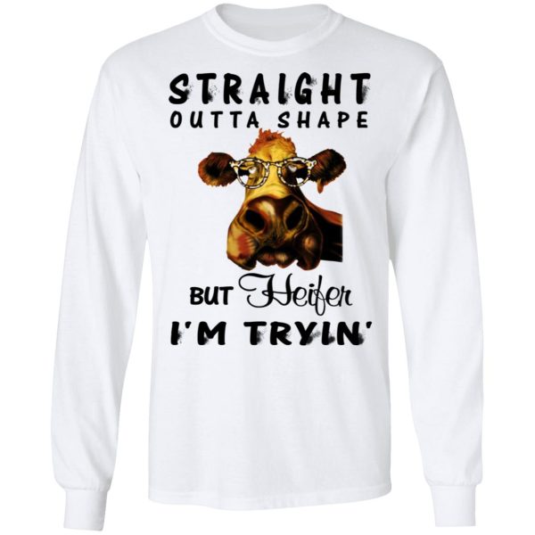 Straight Outta Shape But Heifer I’m Tryin’ Shirt