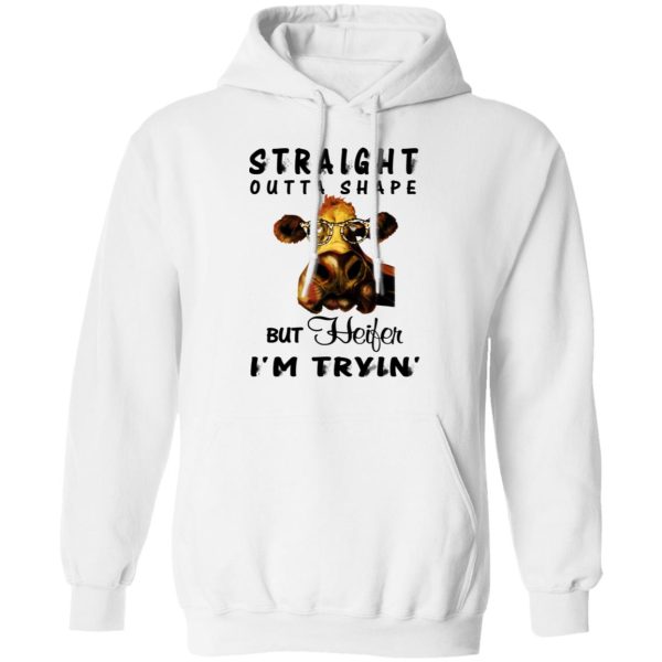 Straight Outta Shape But Heifer I’m Tryin’ Shirt