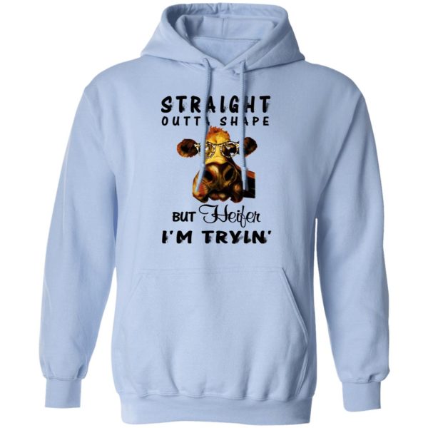 Straight Outta Shape But Heifer I’m Tryin’ Shirt