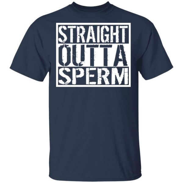 Straight Outta Sperm T-Shirts, Hoodies, Sweater