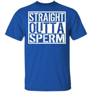 Straight Outta Sperm T-Shirts, Hoodies, Sweater 3 Straight Outta Sperm T Shirts Hoodies Sweater 12