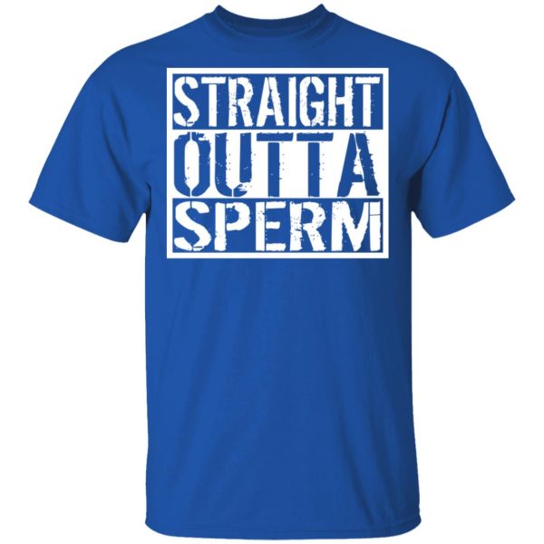 Straight Outta Sperm T-Shirts, Hoodies, Sweater