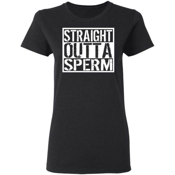 Straight Outta Sperm T-Shirts, Hoodies, Sweater