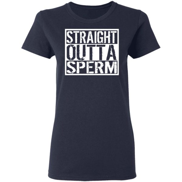 Straight Outta Sperm T-Shirts, Hoodies, Sweater