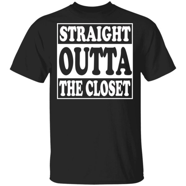 Straight Outta The Closet T-Shirts