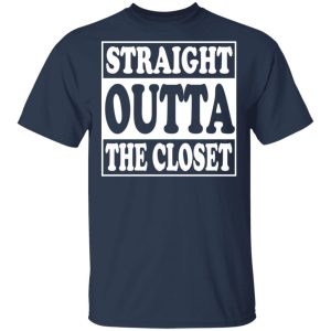 Straight Outta The Closet T-Shirts 2 Straight Outta The Closet T Shirts 11