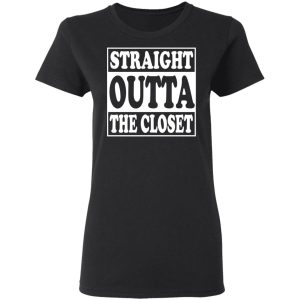 Straight Outta The Closet T-Shirts 4 Straight Outta The Closet T Shirts 13
