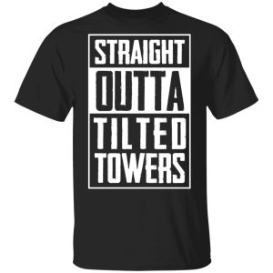 Straight Outta Tilted Towers T-Shirts Straight Outta Tilted Towers T-Shirts