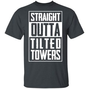 Straight Outta Tilted Towers T-Shirts Straight Outta Tilted Towers T-Shirts