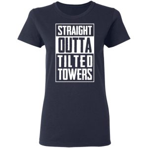 Straight Outta Tilted Towers T-Shirts 6 Straight Outta Tilted Towers T Shirts 3