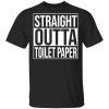 Straight Outta Toilet Paper T-Shirts