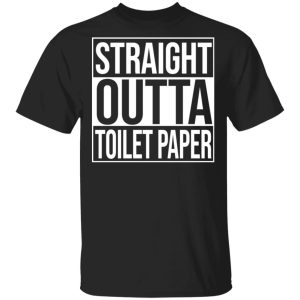 Straight Outta Toilet Paper T-Shirts Straight Outta Toilet Paper T-Shirts
