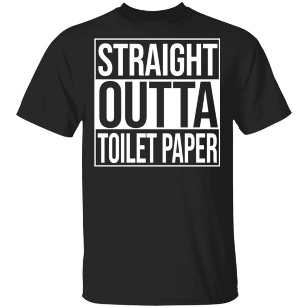 Straight Outta Toilet Paper T-Shirts