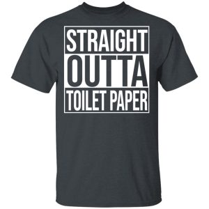 Straight Outta Toilet Paper T-Shirts Straight Outta Toilet Paper T-Shirts