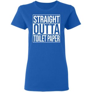 Straight Outta Toilet Paper T-Shirts 7 Straight Outta Toilet Paper T Shirts 4
