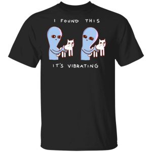Strange Planet I Found This Its Vibrating T Shirts Hoodies Sweater 1