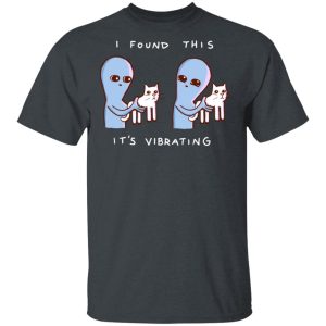 Strange Planet I Found This It's Vibrating T-Shirts, Hoodies, Sweater 1 Strange Planet I Found This Its Vibrating T Shirts Hoodies Sweater 10