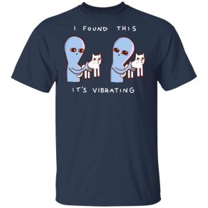 Strange Planet I Found This It's Vibrating T-Shirts, Hoodies, Sweater 2 Strange Planet I Found This Its Vibrating T Shirts Hoodies Sweater 11