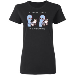 Strange Planet I Found This It's Vibrating T-Shirts, Hoodies, Sweater 4 Strange Planet I Found This Its Vibrating T Shirts Hoodies Sweater 13