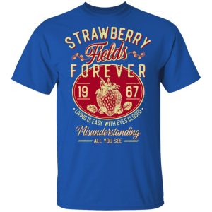 Strawberry Fields Forever 1967 Living Is Easy With Eyes Closed T-Shirts, Hoodies, Sweater 3 Strawberry Fields Forever 1967 Living Is Easy With Eyes Closed T Shirts Hoodies Sweater 12