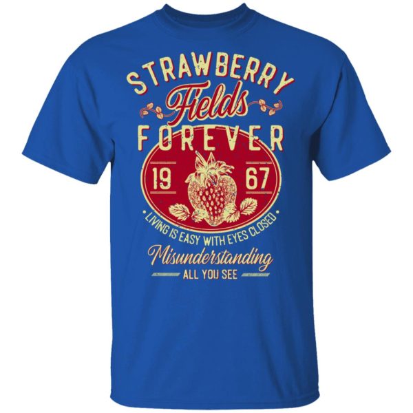 Strawberry Fields Forever 1967 Living Is Easy With Eyes Closed T-Shirts, Hoodies, Sweater