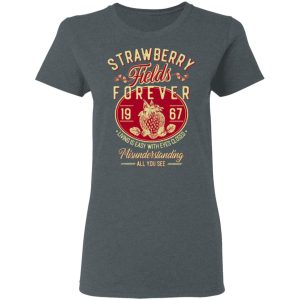 Strawberry Fields Forever 1967 Living Is Easy With Eyes Closed T-Shirts, Hoodies, Sweater 5 Strawberry Fields Forever 1967 Living Is Easy With Eyes Closed T Shirts Hoodies Sweater 2