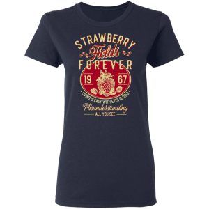 Strawberry Fields Forever 1967 Living Is Easy With Eyes Closed T-Shirts, Hoodies, Sweater 6 Strawberry Fields Forever 1967 Living Is Easy With Eyes Closed T Shirts Hoodies Sweater 3