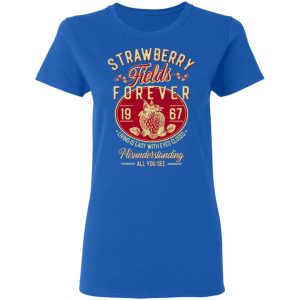 Strawberry Fields Forever 1967 Living Is Easy With Eyes Closed T-Shirts, Hoodies, Sweater 7 Strawberry Fields Forever 1967 Living Is Easy With Eyes Closed T Shirts Hoodies Sweater 4