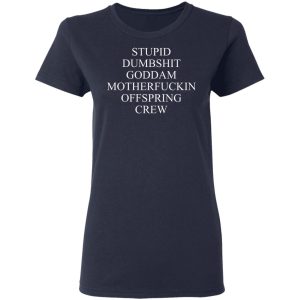 Stupid Dumbshit Goddam Motherfuckin Offspring Crew T Shirts Hoodies Sweater 3