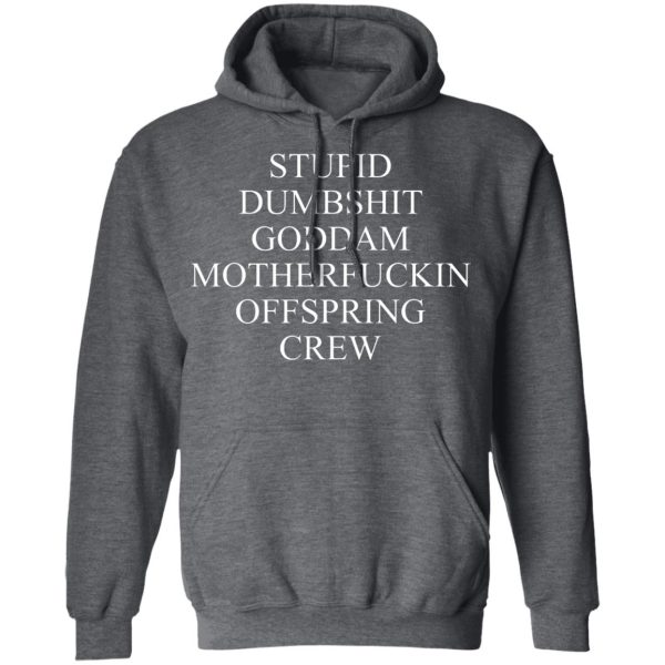 Stupid Dumbshit Goddam Motherfuckin Offspring Crew T-Shirts, Hoodies, Sweater