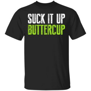 Suck It Up Buttercup T Shirts Hoodies Sweater 1