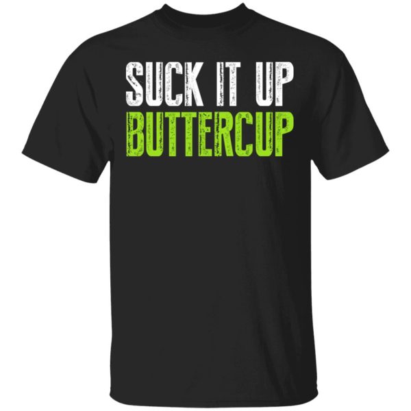 Suck It Up Buttercup T-Shirts, Hoodies, Sweater