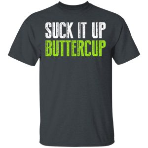 Suck It Up Buttercup T-Shirts, Hoodies, Sweater 1 Suck It Up Buttercup T Shirts Hoodies Sweater 10