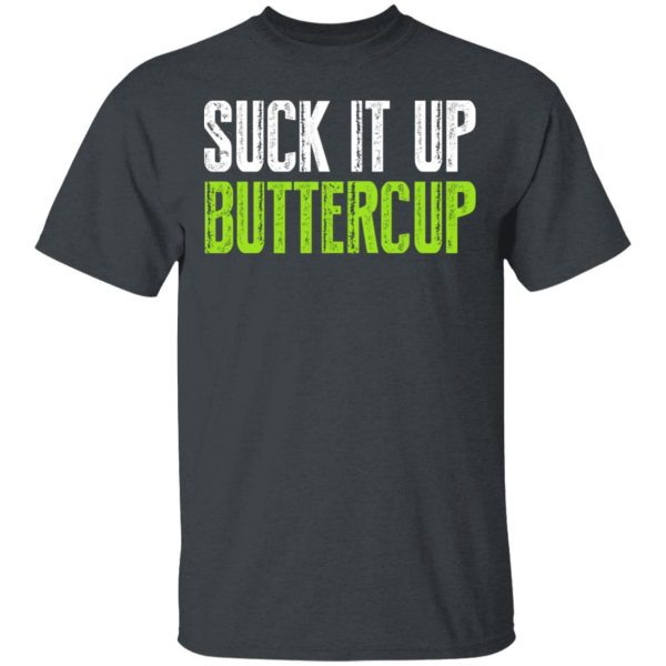 Suck It Up Buttercup T-Shirts, Hoodies, Sweater