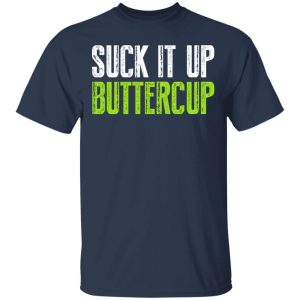 Suck It Up Buttercup T-Shirts, Hoodies, Sweater 2 Suck It Up Buttercup T Shirts Hoodies Sweater 11