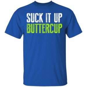 Suck It Up Buttercup T-Shirts, Hoodies, Sweater 3 Suck It Up Buttercup T Shirts Hoodies Sweater 12