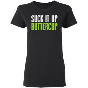 Suck It Up Buttercup T-Shirts, Hoodies, Sweater 4 Suck It Up Buttercup T Shirts Hoodies Sweater 13