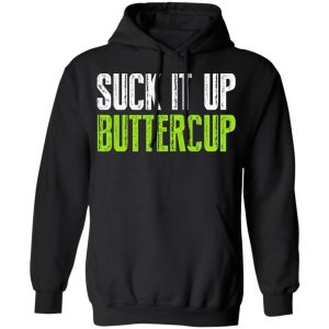 Suck It Up Buttercup T-Shirts, Hoodies, Sweater 9 Suck It Up Buttercup T Shirts Hoodies Sweater 6