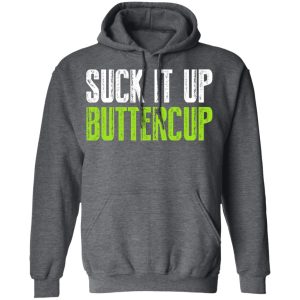 Suck It Up Buttercup T-Shirts, Hoodies, Sweater 11 Suck It Up Buttercup T Shirts Hoodies Sweater 8