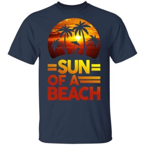 Sun Of A Beach Aloha T-Shirts, Hoodies, Sweatshirt 2 Sun Of A Beach Aloha T Shirts Hoodies Sweatshirt 11