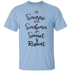 Sunrise Sunburn Sunset Repeat T-Shirts, Hoodies, Sweater Sunrise Sunburn Sunset Repeat T-Shirts, Hoodies, Sweater