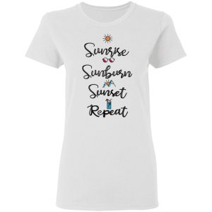 Sunrise Sunburn Sunset Repeat T-Shirts, Hoodies, Sweater 2 Sunrise Sunburn Sunset Repeat T Shirts Hoodies Sweater 11