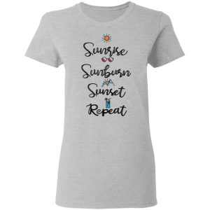 Sunrise Sunburn Sunset Repeat T-Shirts, Hoodies, Sweater 3 Sunrise Sunburn Sunset Repeat T Shirts Hoodies Sweater 12