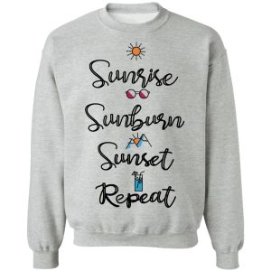 Sunrise Sunburn Sunset Repeat T-Shirts, Hoodies, Sweater 7 Sunrise Sunburn Sunset Repeat T Shirts Hoodies Sweater 5
