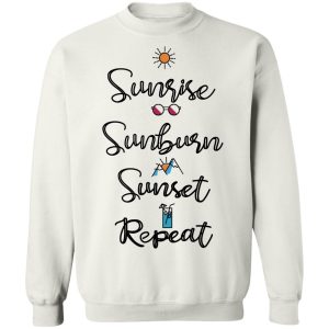 Sunrise Sunburn Sunset Repeat T-Shirts, Hoodies, Sweater 8 Sunrise Sunburn Sunset Repeat T Shirts Hoodies Sweater 6