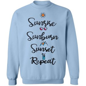 Sunrise Sunburn Sunset Repeat T-Shirts, Hoodies, Sweater 9 Sunrise Sunburn Sunset Repeat T Shirts Hoodies Sweater 7