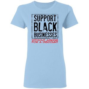 Support Black Businesses Without Asking For A Discount Shirt Support Black Businesses Without Asking For A Discount Shirt