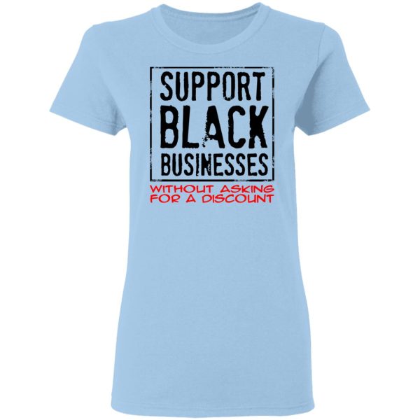 Support Black Businesses Without Asking For A Discount Shirt