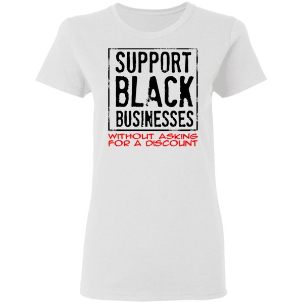 Support Black Businesses Without Asking For A Discount Shirt